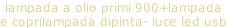 lampada a olio primi 900+lampada  e coprilampada dipinta- luce led usb